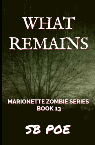 What Remains Marionette Zombie Series Book 13