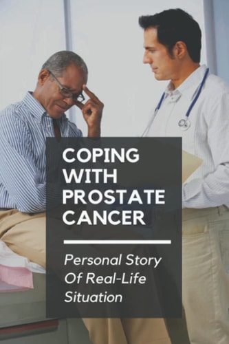 Coping With Prostate Cancer Personal Story Of Real-Life Situation: Cancer Patients And Anxiety