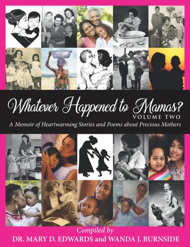 Whatever Happened to Mamas? Volume Two A Memoir of Heartwarming Stories and Poems about Precious Mothers
