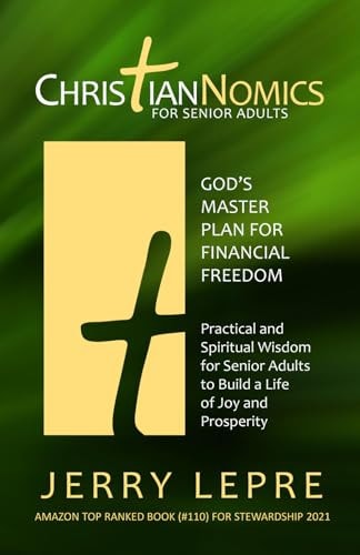 ChristianNOMICS For Senior Adults God's Master Plan for Financial Freedom / Practical and Spiritual Wisdom for Senior Adults to Build a Life of Joy and Prosperity