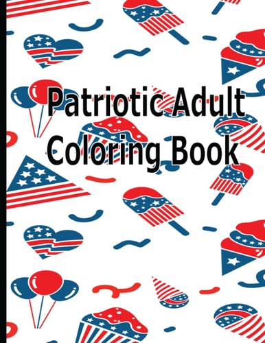 Patriotic Adult Coloring Book Great for Memorial Day, 4Th of July, And More