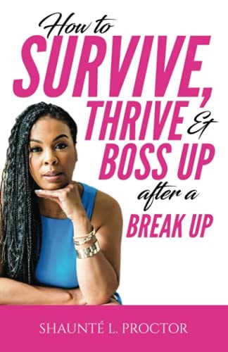 How To Survive, Thrive, And Boss Up After A Break Up