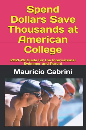 Spend Dollars Save Thousands at American College 2021-22 Guide for the International Swimmer and Parent