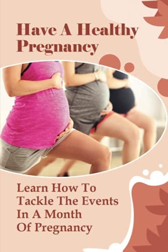 Have A Healthy Pregnancy Learn How To Tackle The Events In A Month Of Pregnancy: How Does Your Baby Grow Each Month?