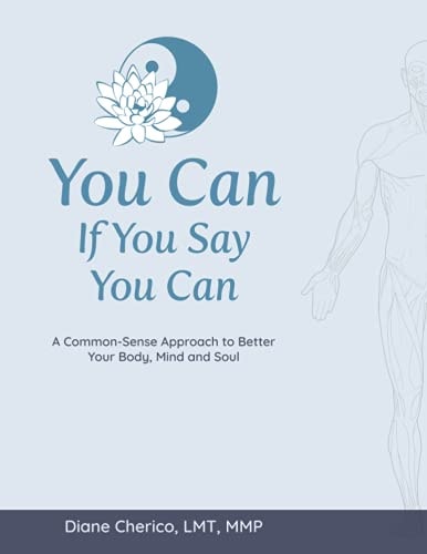 You Can If You Say You Can A Commomn-sense Approach to Better Your Body, Mind and Soul