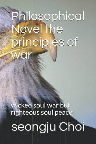 Philosophical Novel the Principles of War Wicked Soul War But Righteous Soul Peace