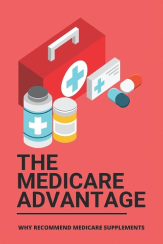 The Medicare Advantage Why Recommend Medicare Supplements: Medicare Options