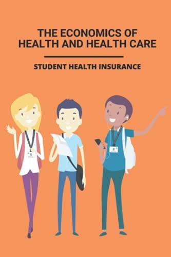 The Economics Of Health And Health Care Student Health Insurance: Student Health Insurance Book