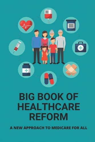 Big Book Of Healthcare Reform A New Approach To Medicare For All: Health Insurance