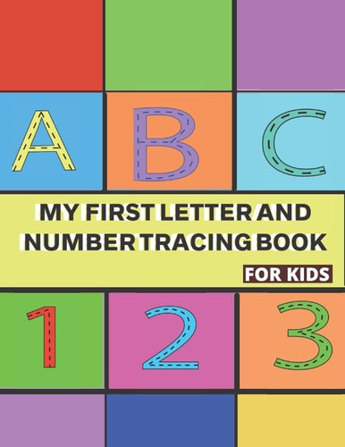 My First Letter and Number Tracing Book for Kids Practice Pen Control With Letters And Numbers 80 Colorful Pages.