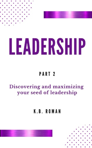 Leadership PART 2: Discovering and Maximizing Your Seed of Leadership