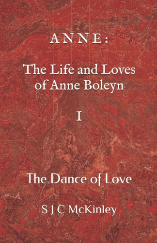 Anne The Life and Loves of Anne Boleyn I: The Dance of Love