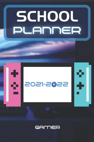 School Planner 2021-2022 Gamer Video Games Player Esport Computer Middle Elementary and High School Student Geek with Schedule and Holidays to Plan a Great Start to the Year for Success - GIFT