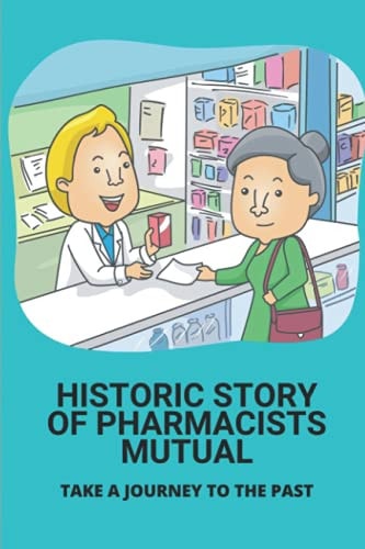 Historic Story Of Pharmacists Mutual Take A Journey To The Past: History Of Pharmacists Mutual Group