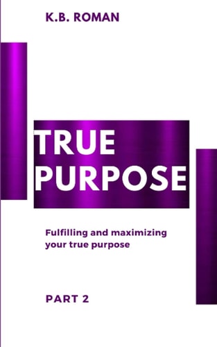 True Purpose PART 2: Fulfilling and Maximizing Your True Purpose