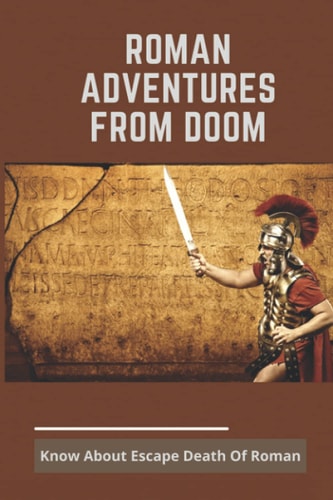 Roman Adventures From Doom Know About Escape Death Of Roman: Deaths Of Roman Emperors