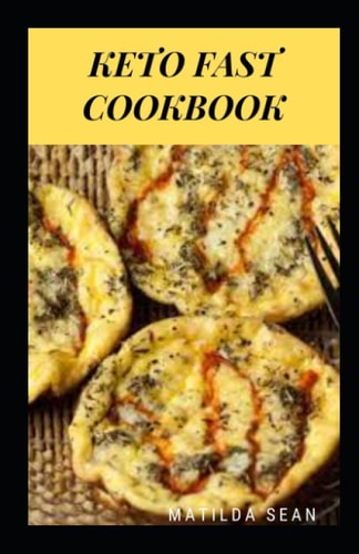 Keto Fast Cookbook A Delicious Meal Recipes that Sooths Your Appetite