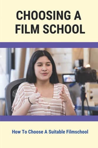 Choosing A Film School How To Choose A Suitable Filmschool: Filmmaking Today