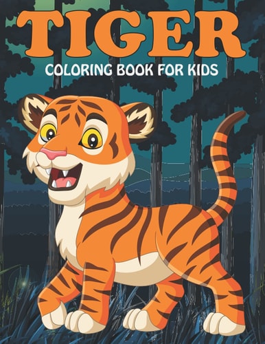 Tiger Coloring Book For Kids An Tiger Coloring Book with Fun Easy, Amusement, Stress Relieving & Much More For Kids, Men, Girls, Boys & Toddler