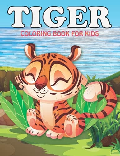 Tiger Coloring Book For Kids An Tiger Coloring Book with Fun Easy, Amusement, Stress Relieving & Much More For Kids, Men, Girls, Boys & Toddler