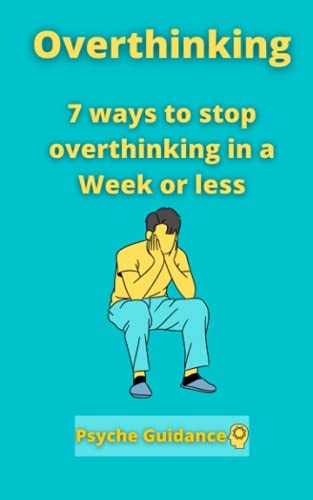 Overthinking 7 Ways to Stop Overthinking in a Week Or Less