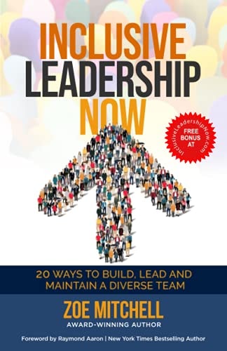 Inclusive Leadership Now 20 Ways to Build, Lead, and Maintain a Diverse Team