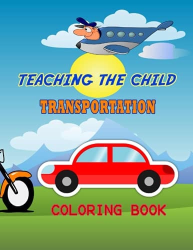 Teaching the Child Transportation Coloring Book The Best Teaching Coloring Book.