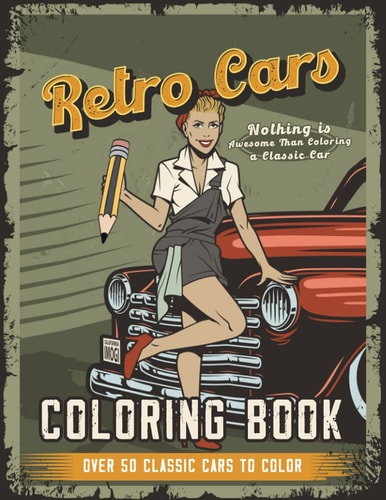 Retro Cars Coloring Book Nothing is Awesome Than Coloring a Classic Car, Over 50 Classic Cars to Color