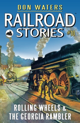 Railroad Stories #10 Rolling Wheels & The Georgia Rambler
