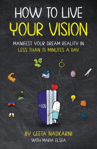 How to Live Your Vision Manifest Your Dream Reality in Less Than 15 Minutes a Day