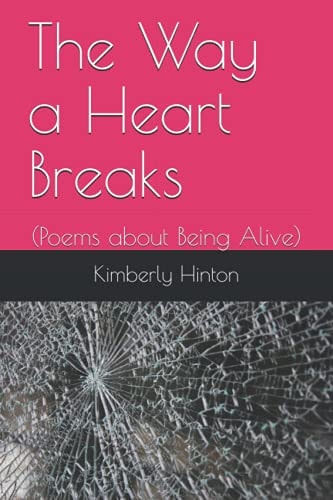 The Way a Heart Breaks (Poems about Being Alive)