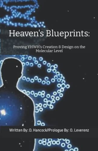 Heaven's Blueprints: Proving YHWH's Creation and Design on the Molecular Level