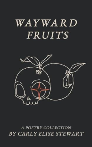 WAYWARD FRUITS: A Poetry Collection