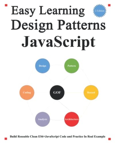 Easy Learning Design Patterns JavaScript (2 Edition) Build Reusable Clean ES6+JavaScript Code and Practice In Real Example