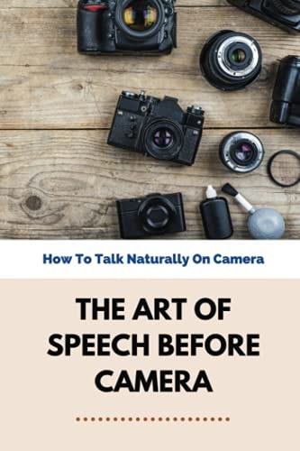 The Art Of Speech Before Camera How To Talk Naturally On Camera: How To Not Be Awkward On Camera