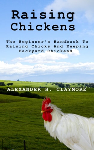 Raising Chickens The Beginner's Handbook to Raising Chicks and Keeping Backyard Chickens