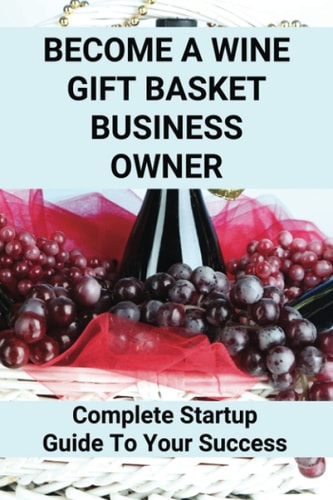 Become A Wine Gift Basket Business Owner Complete Startup Guide To Your Success: Wine Basket Theme Ideas