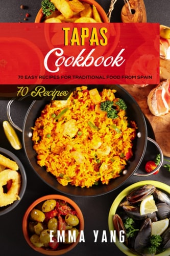 Tapas Cookbook 70 Easy Recipes For Traditional Food From Spain