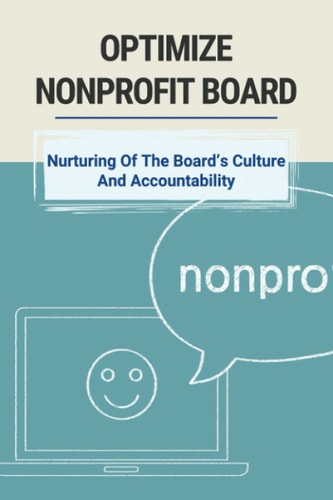 Optimize Nonprofit Board Nurturing Of The Board's Culture And Accountability: Board Leadership Development