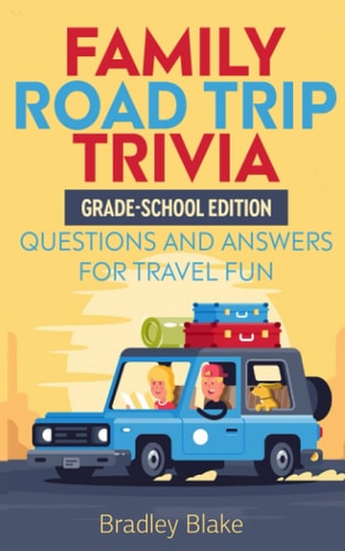 Family Road Trip Trivia Grade-School Edition Questions and Answers for Travel Fun