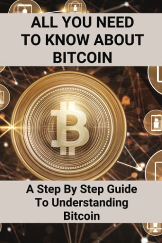 All You Need To Know About Bitcoin A Step By Step Guide To Understanding Bitcoin: Cryptocurrency Bitcoin