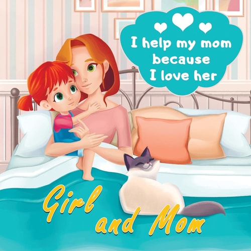 Girl and Mom - I Help My Mom Because I Love Her The Story of an Independent Girl