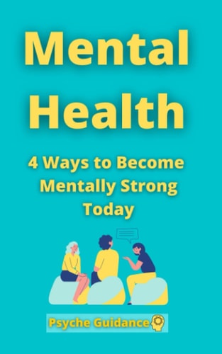 Mental Health 4 Ways to Become Mentally Strong Today