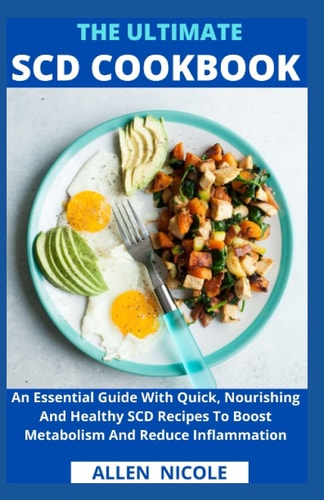 The Ultimate Scd Cookbook An Essential Guide With Quick, Nourishing And Healthy SCD Recipes To Boost Metabolism And Reduce Inflammation