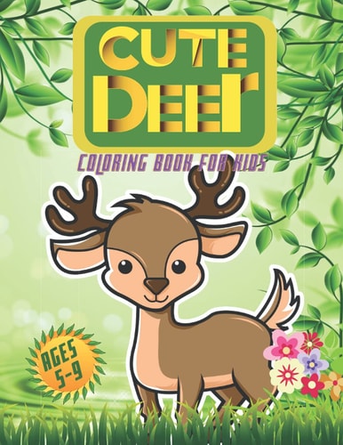 Cute Deer Coloring Book for Kids Ages 5-9 For Your Lovely Boys And Girls