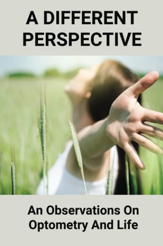A Different Perspective An Observations On Optometry And Life: Different Perspective Books