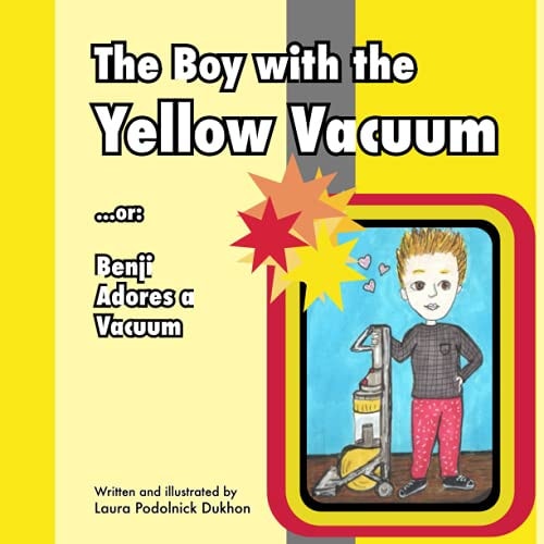 The Boy with the Yellow Vacuum Or: Benji Adores a Vacuum