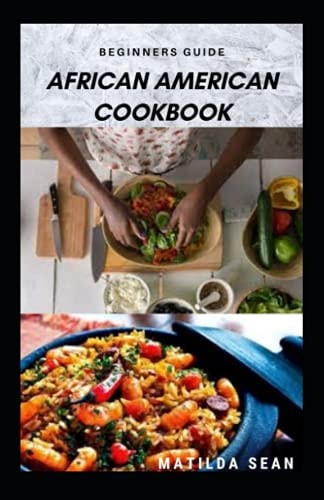Beginners Guide African American Cookbook A Delicious African American Meal Recipes for a Good Cook and Families
