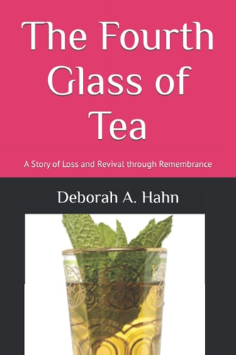 The Fourth Glass of Tea A Story of Loss and Revival Through Remembrance