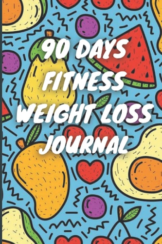 90 Days Weight Loss Journal Daily Diet And Exercise Planner For Tracking Meals, 90 Days Fitness Weight Loss Notebook